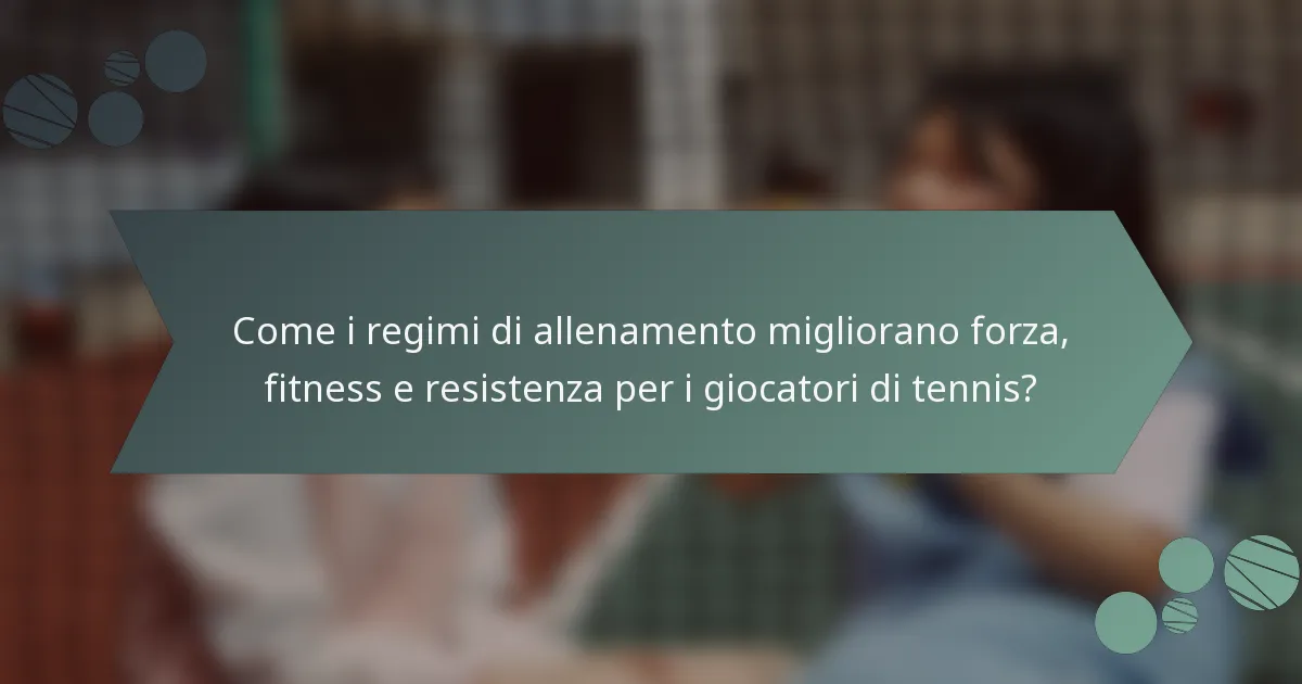 Come i regimi di allenamento migliorano forza, fitness e resistenza per i giocatori di tennis?