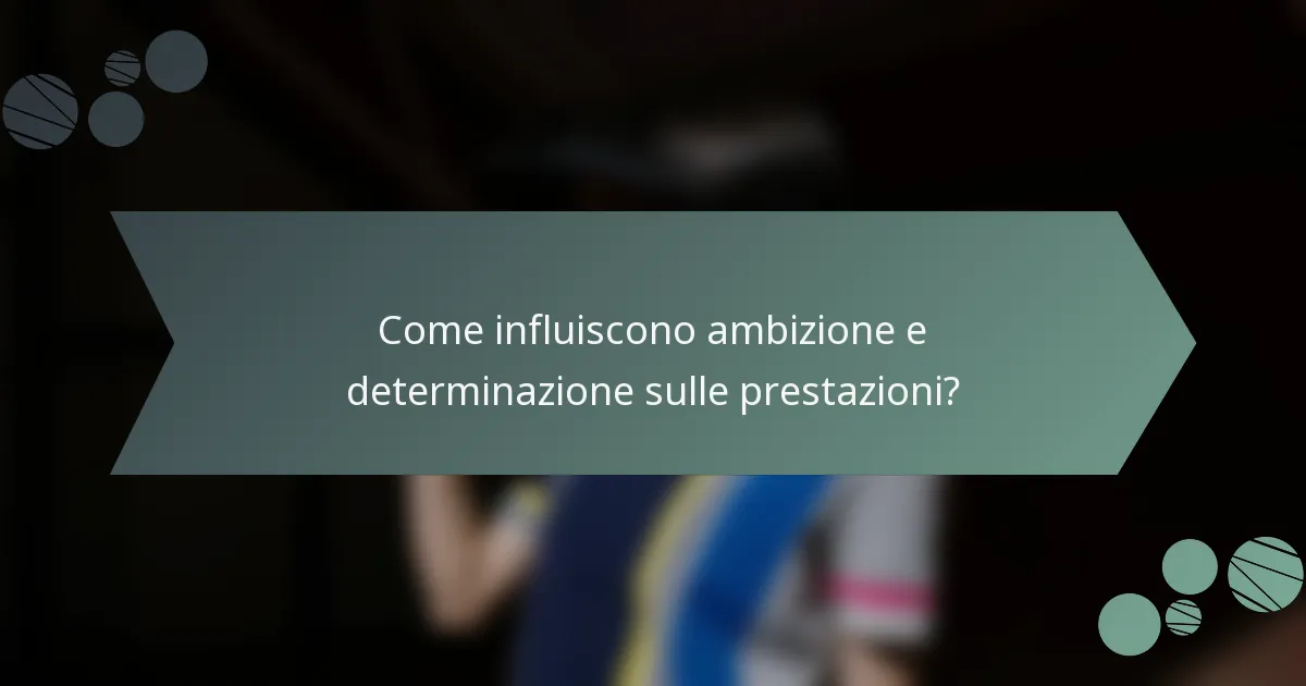 Come influiscono ambizione e determinazione sulle prestazioni?