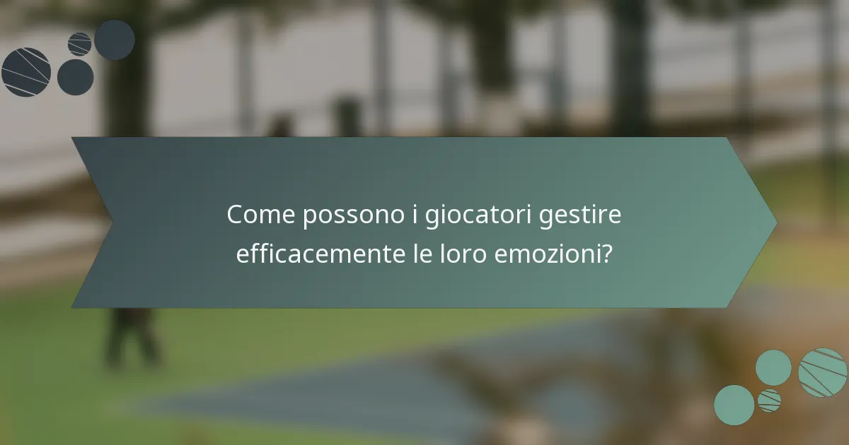 Come possono i giocatori gestire efficacemente le loro emozioni?