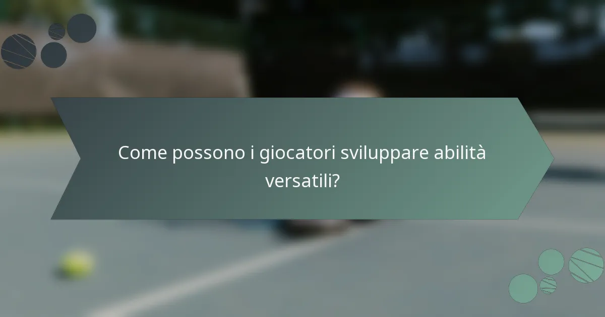 Come possono i giocatori sviluppare abilità versatili?