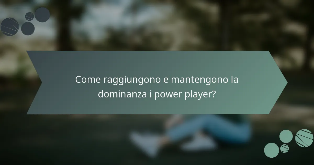 Come raggiungono e mantengono la dominanza i power player?