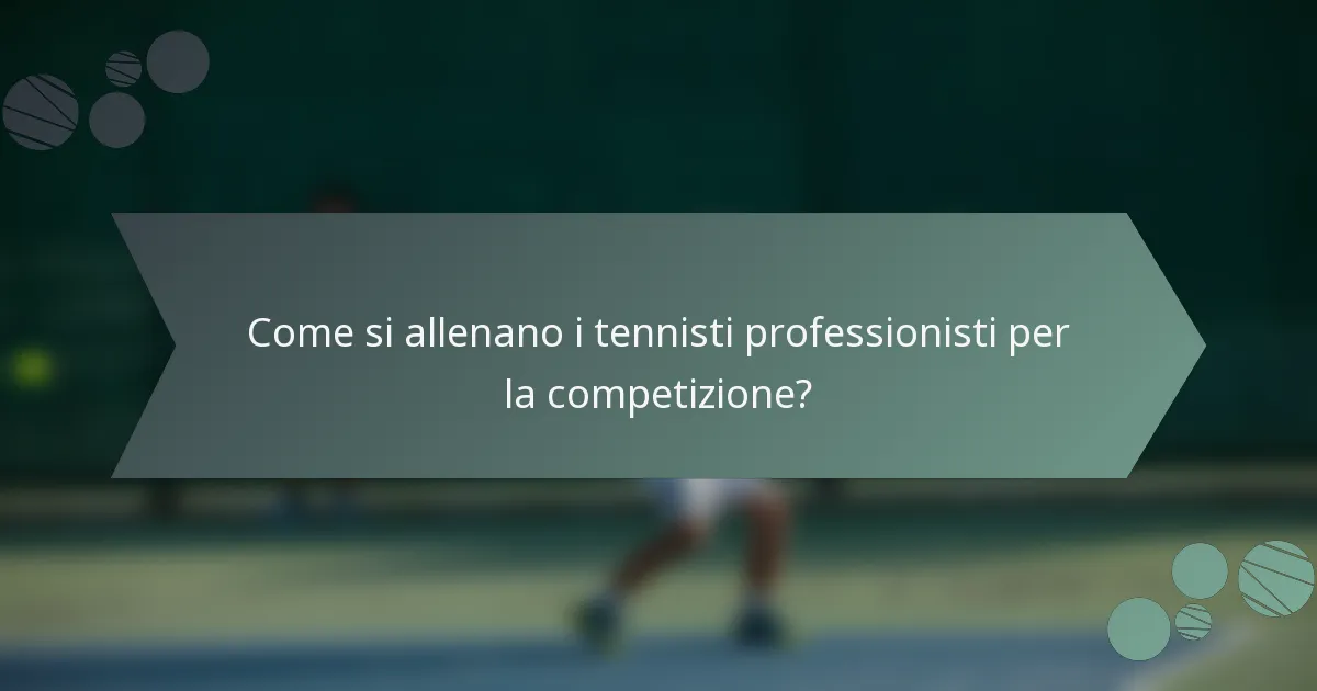 Come si allenano i tennisti professionisti per la competizione?