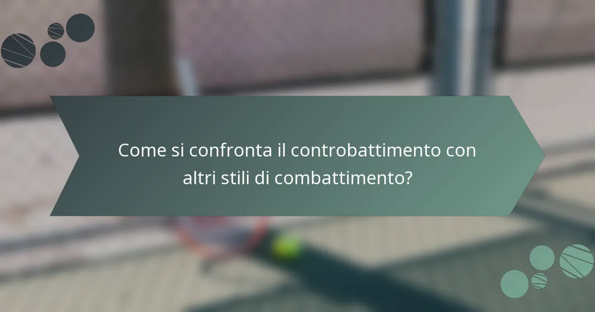 Come si confronta il controbattimento con altri stili di combattimento?