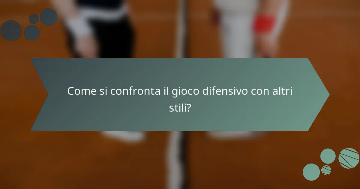 Come si confronta il gioco difensivo con altri stili?