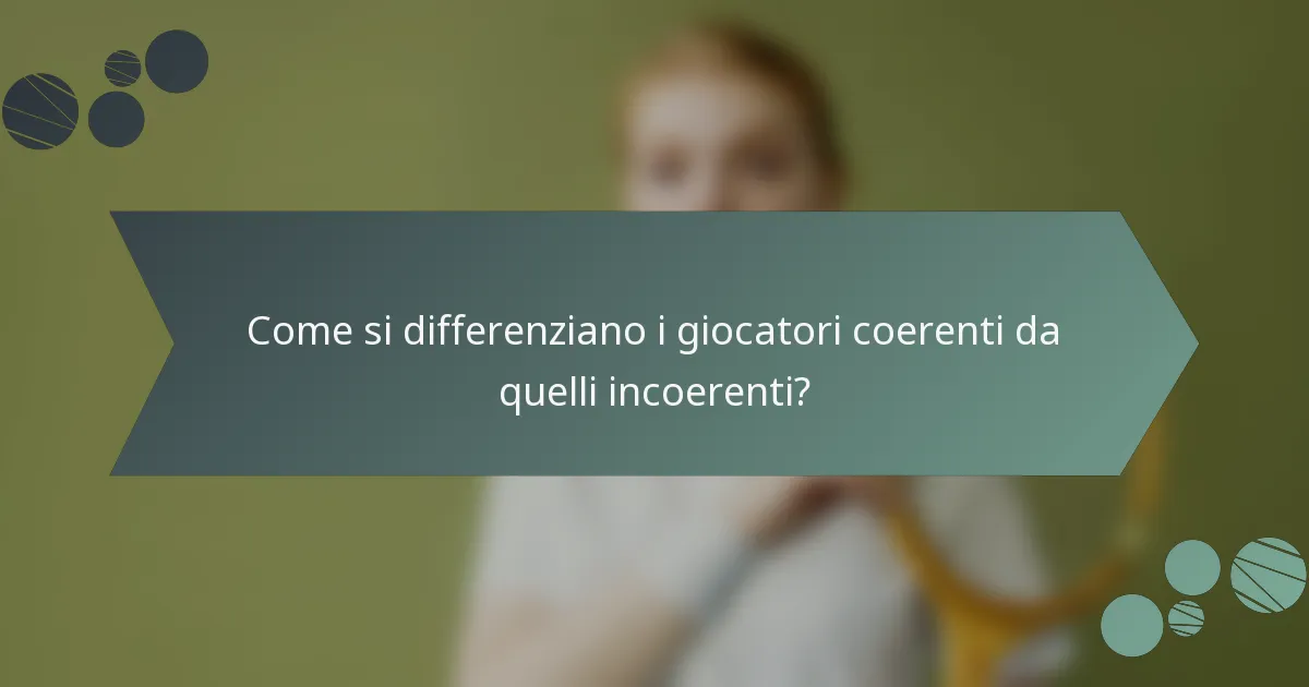 Come si differenziano i giocatori coerenti da quelli incoerenti?