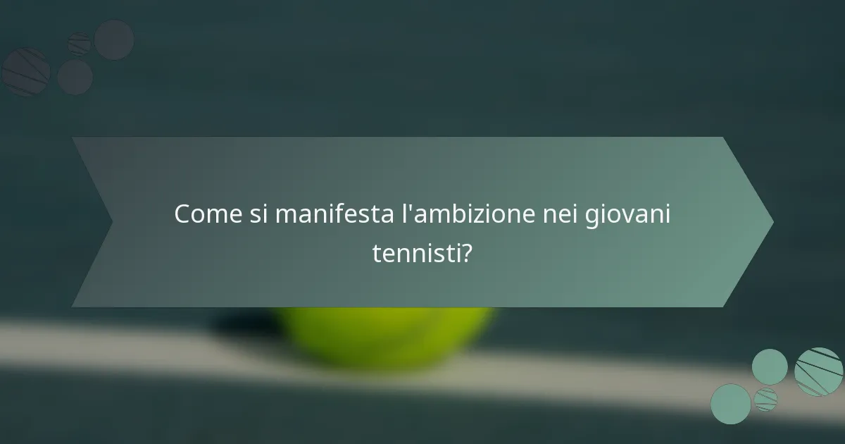 Come si manifesta l'ambizione nei giovani tennisti?