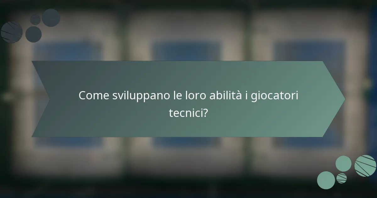 Come sviluppano le loro abilità i giocatori tecnici?