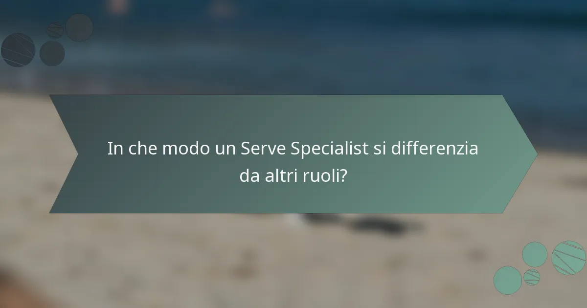 In che modo un Serve Specialist si differenzia da altri ruoli?