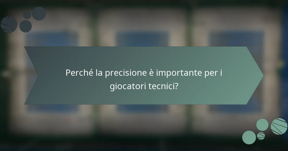 Perché la precisione è importante per i giocatori tecnici?