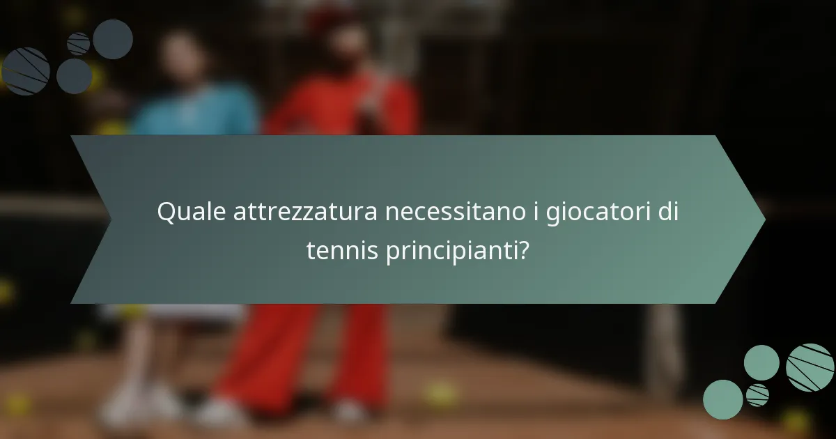 Quale attrezzatura necessitano i giocatori di tennis principianti?