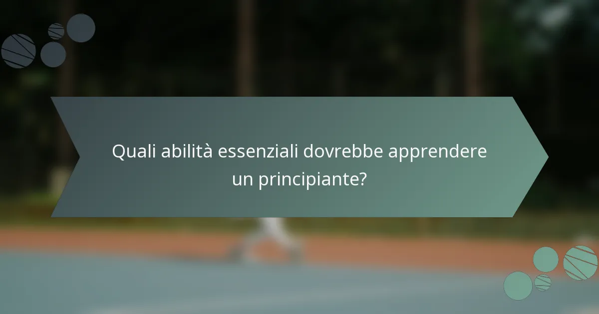 Quali abilità essenziali dovrebbe apprendere un principiante?