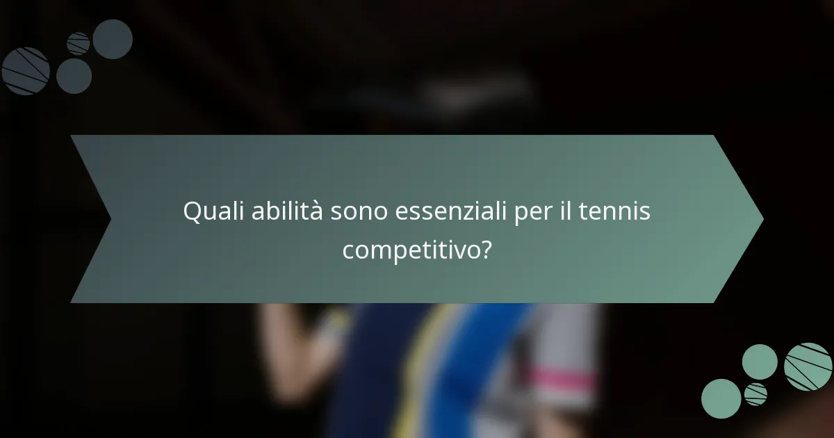 Quali abilità sono essenziali per il tennis competitivo?