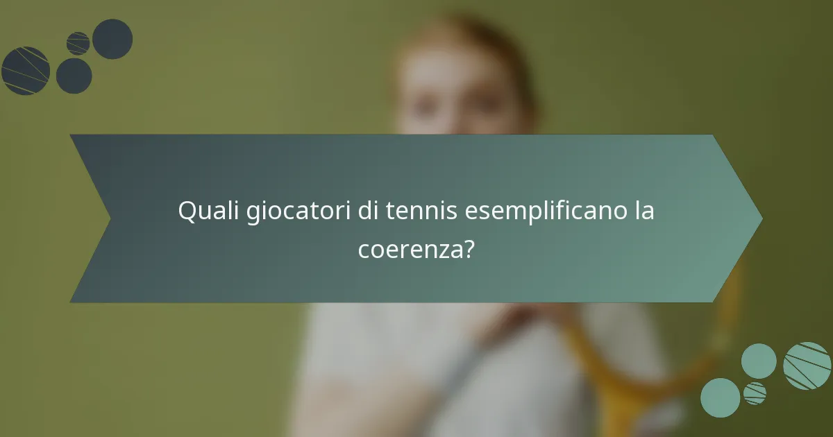 Quali giocatori di tennis esemplificano la coerenza?