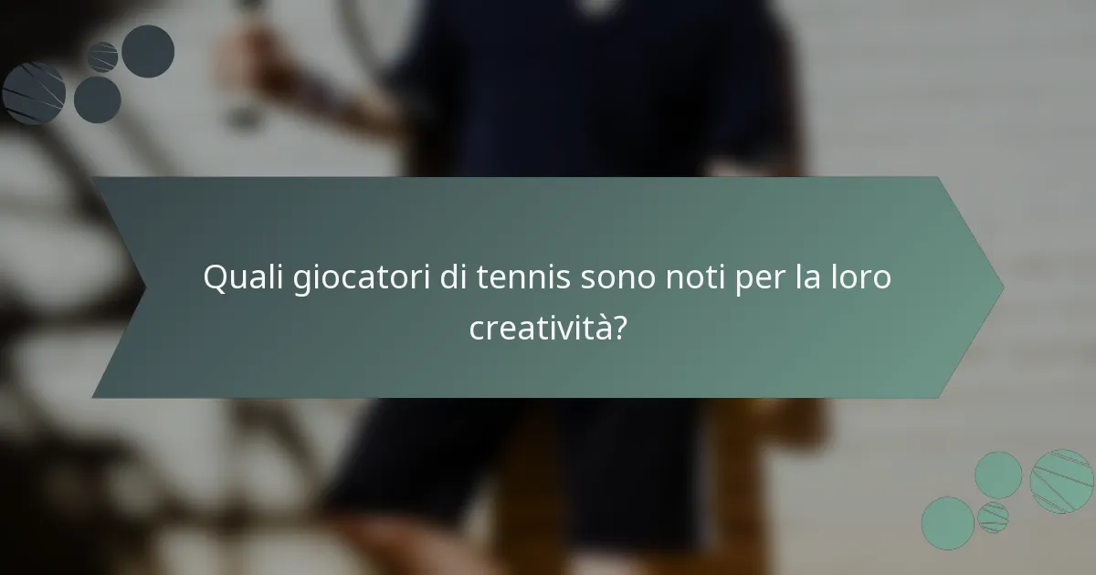 Quali giocatori di tennis sono noti per la loro creatività?
