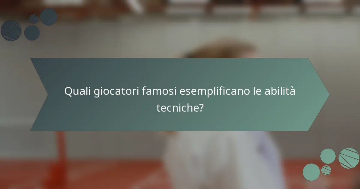 Quali giocatori famosi esemplificano le abilità tecniche?