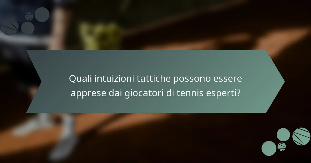 Quali intuizioni tattiche possono essere apprese dai giocatori di tennis esperti?
