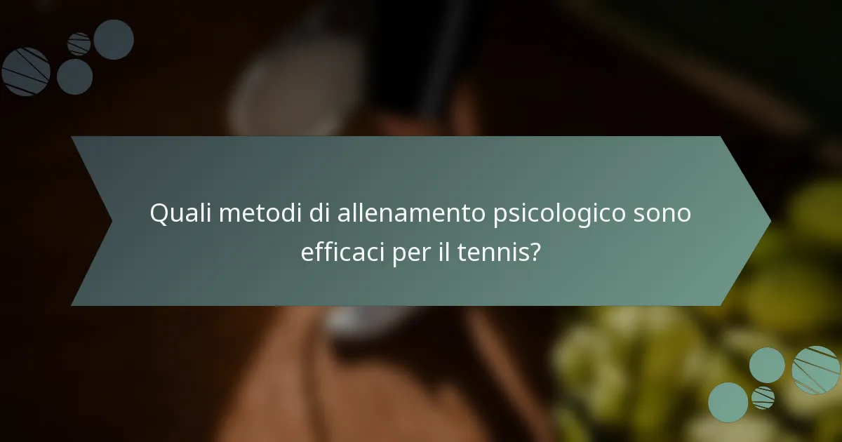 Quali metodi di allenamento psicologico sono efficaci per il tennis?