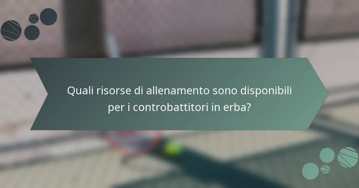 Quali risorse di allenamento sono disponibili per i controbattitori in erba?