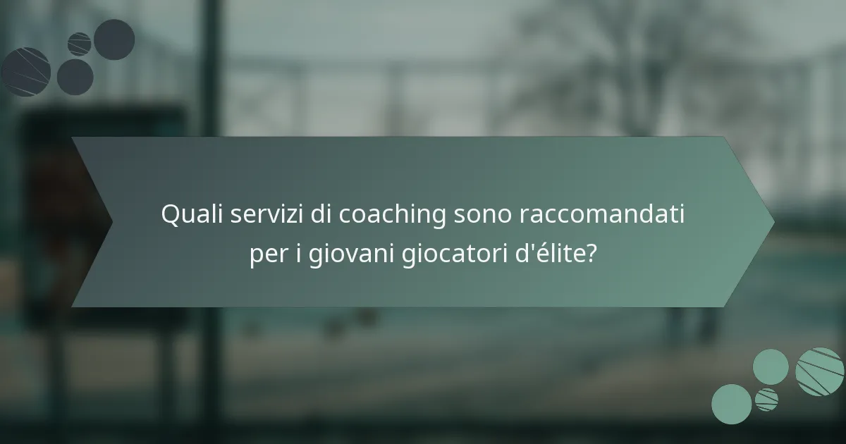 Quali servizi di coaching sono raccomandati per i giovani giocatori d'élite?