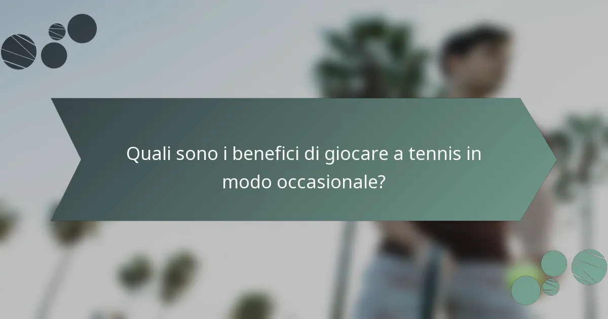 Quali sono i benefici di giocare a tennis in modo occasionale?