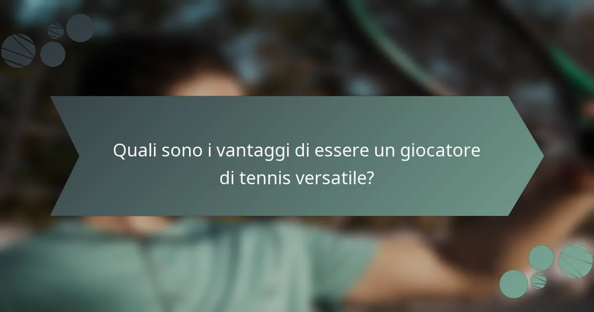 Quali sono i vantaggi di essere un giocatore di tennis versatile?