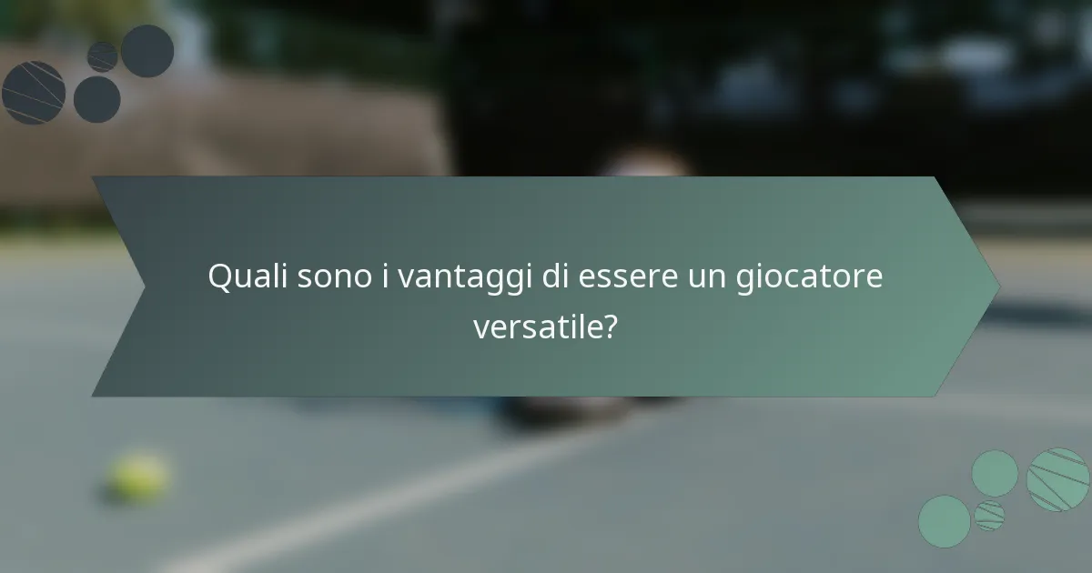Quali sono i vantaggi di essere un giocatore versatile?