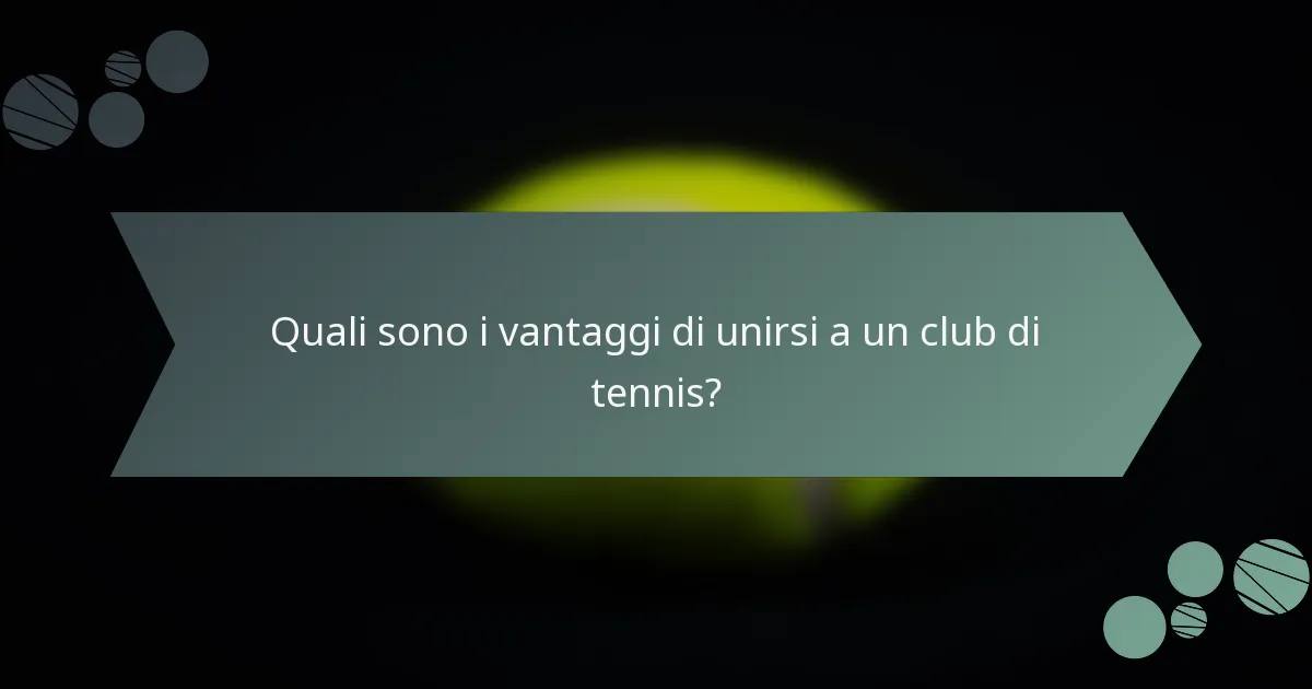 Quali sono i vantaggi di unirsi a un club di tennis?