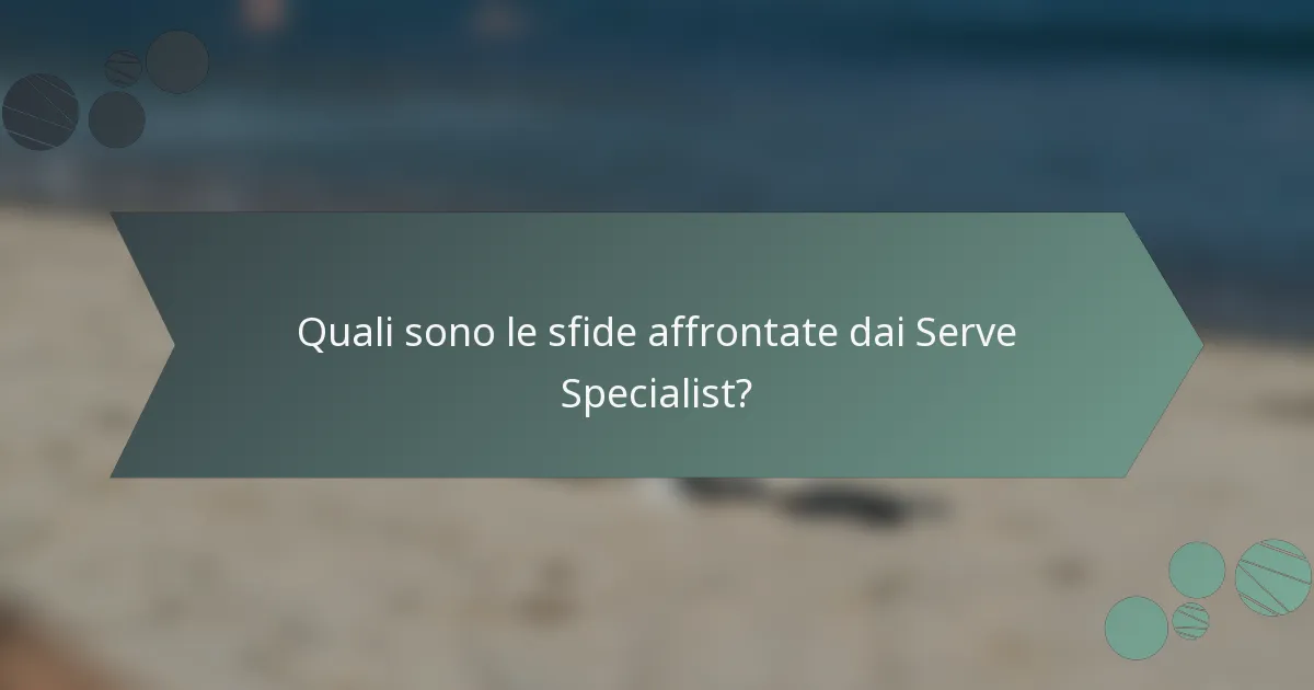 Quali sono le sfide affrontate dai Serve Specialist?