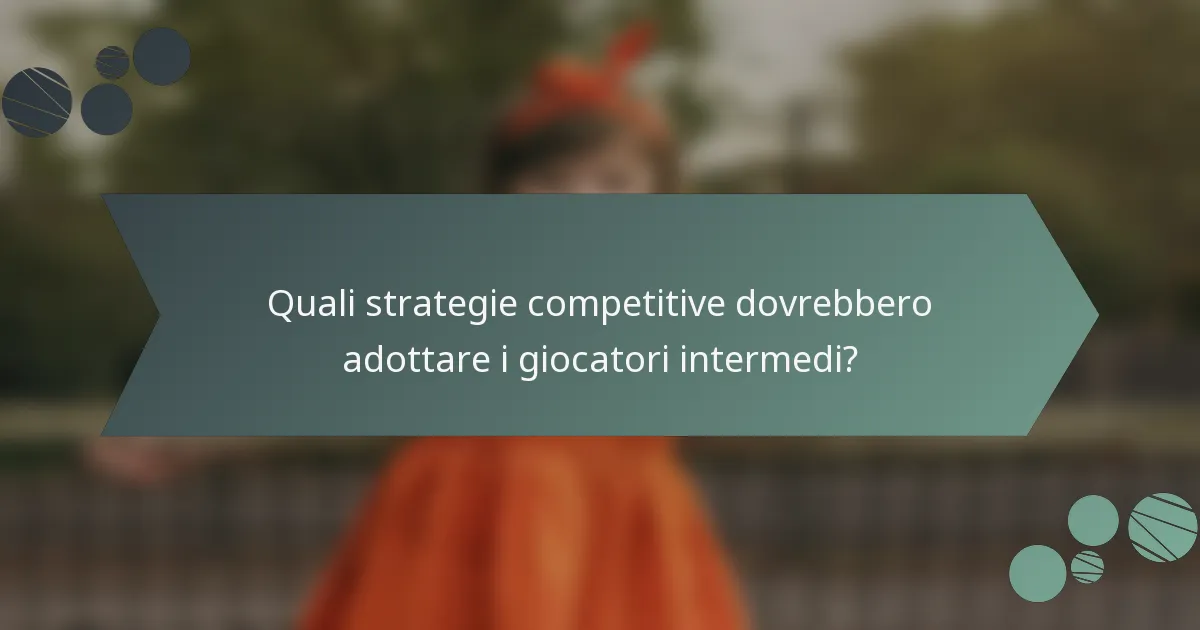 Quali strategie competitive dovrebbero adottare i giocatori intermedi?