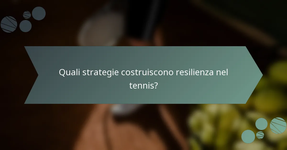 Quali strategie costruiscono resilienza nel tennis?