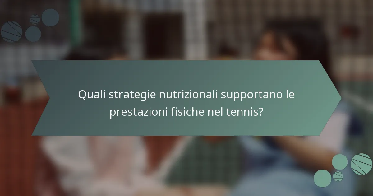 Quali strategie nutrizionali supportano le prestazioni fisiche nel tennis?