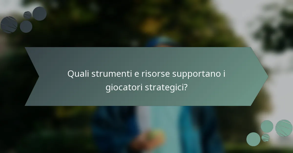 Quali strumenti e risorse supportano i giocatori strategici?
